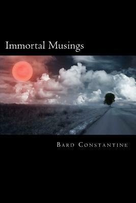 Immortal Musings by Bard Constantine