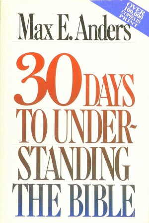 Thirty Days to Understanding the Bible by Max E. Anders