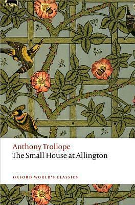 The Small House at Allington: The Chronicles of Barsetshire by Dinah Birch, Anthony Trollope, Anthony Trollope