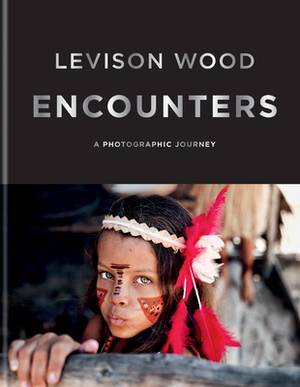 Encounters: A Photographic Journey by Levison Wood