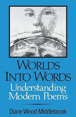 Worlds into Words: Understanding Modern Poems by Diane Wood Middlebrook