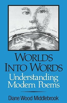 Worlds into Words: Understanding Modern Poems by Diane Middlebrook