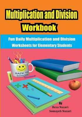 Multiplication and Division Workbook: Fun Daily Multiplication and Division Worksheets for Elementary Students by Somayeh Nazari, Reza Nazari