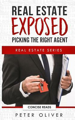 Real Estate Exposed: Picking the Right Agent by Peter Oliver