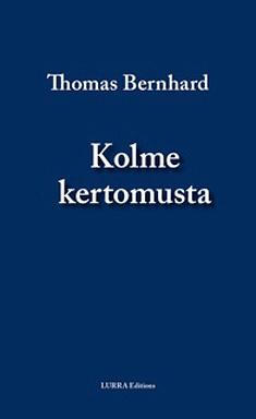 Kolme kertomusta by Thomas Bernhard