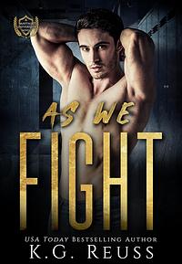 As We Fight by K.G. Reuss