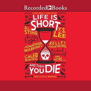 Life Is Short and Then You Die: Mystery Writers of America Presents First Encounters with Murder by Kelley Armstrong