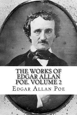 The Works of Edgar Allan Poe. Volume 2 by Edgar Allan Poe