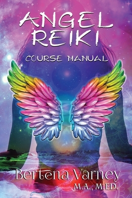 Angel Reiki: Course Manual by Bertena Varney
