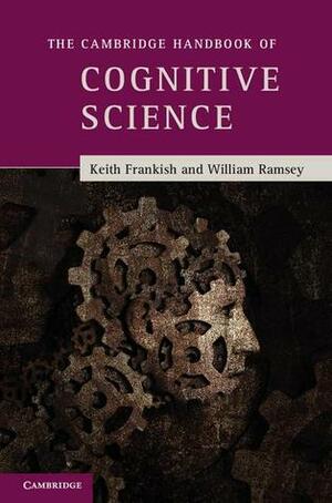 The Cambridge Handbook of Cognitive Science by Keith Frankish