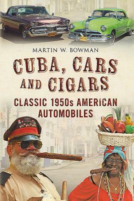 Cuba, Cars and Cigars: Classic 1950s American Automobiles by Martin W. Bowman