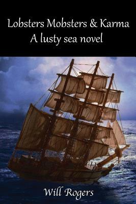 Lobsters, Mobsters and Karma: A Lusty Sea Novel by William Rogers