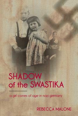 Shadow of the Swastika: A Girl Comes of Age in Nazi Germany by Lilly Spears, Rebecca Malone