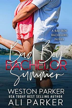 Bad Boy Bachelor Summer by Weston Parker, Ali Parker