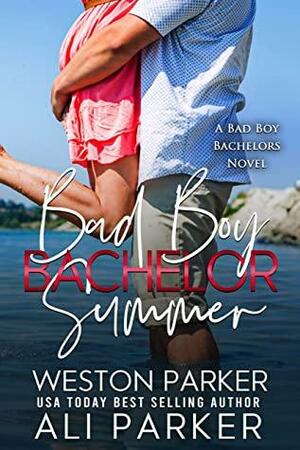 Bad Boy Bachelor Summer by Ali Parker, Weston Parker