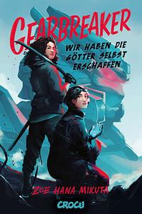 Gearbreaker - Wir haben die Götter selbst erschaffen by Zoe Hana Mikuta