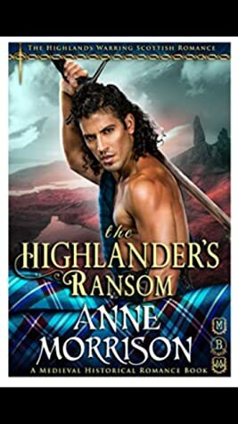 The Highlander's Ransom (The Highlands Warring Scottish Romance) by Anne Morrison