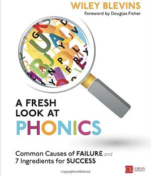 A Fresh Look at Phonics, Grades K-2: Common Causes of Failure and 7 Ingredients for Success by Wiley Blevins