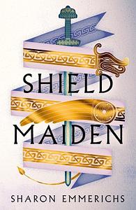 Shield Maiden by Sharon Emmerichs