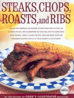 Steaks, Chops, Roasts and Ribs by Carl Tremblay, John Burgoyne, Cook's Illustrated Magazine