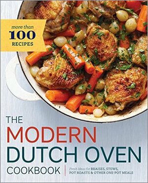 The Modern Dutch Oven Cookbook: Fresh Ideas for Braises, Stews, Pot Roasts, and Other One-Pot Meals by Rockridge Press