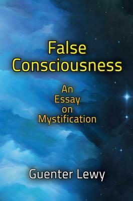 False Consciousness: An Essay on Mystification by Guenter Lewy