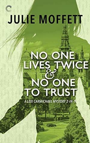 No One Lives Twice & No One to Trust by Julie Moffett