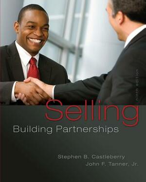 Selling: Building Partnerships by Stephen B. Castleberry, John F. Tanner
