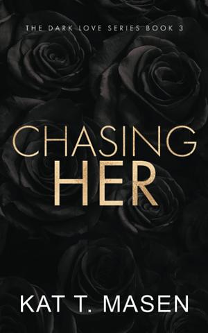 Chasing Her - Special Edition by Kat T. Masen