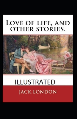 Love of Life & Other Stories Illustrated by Jack London