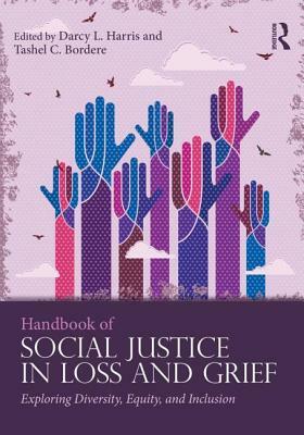 Handbook of Social Justice in Loss and Grief: Exploring Diversity, Equity, and Inclusion by 