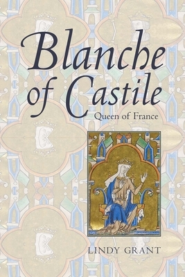 Blanche of Castile, Queen of France by Lindy Grant