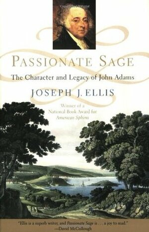 Passionate Sage: The Character and Legacy of John Adams by Joseph J. Ellis