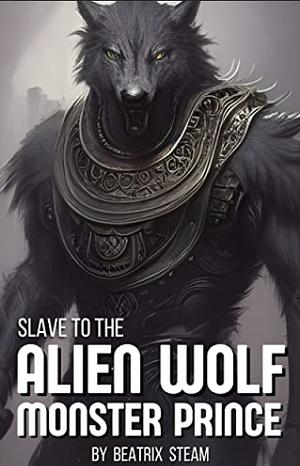 Slave to the Alien Wolf Monster Prince by Beatrix Steam