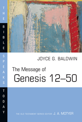 The Message of Genesis 12--50 by Joyce G. Baldwin