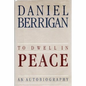 To Dwell in Peace: An Autobiography by Daniel Berrigan