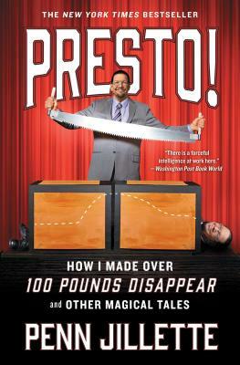 Presto!: How I Made Over 100 Pounds Disappear and Other Magical Tales by Penn Jillette