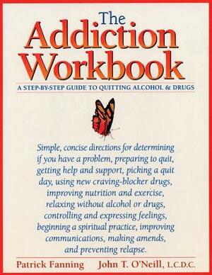 The Addiction Workbook: A Step-By-Step Guide for Quitting Alcohol and Drugs by Patrick Fanning