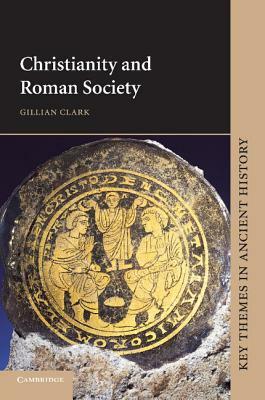 Christianity and Roman Society by Clark Gillian, Gillian Clark