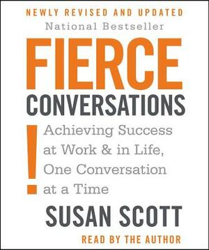 Fierce Conversations: Achieving Success at Work & in Life, One Conversation at a Time by Susan Craig Scott