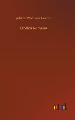 Erotica Romana by Johann Wolfgang von Goethe