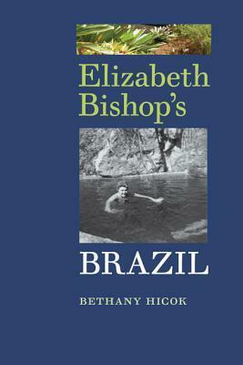 Elizabeth Bishop's Brazil by Bethany Hicok