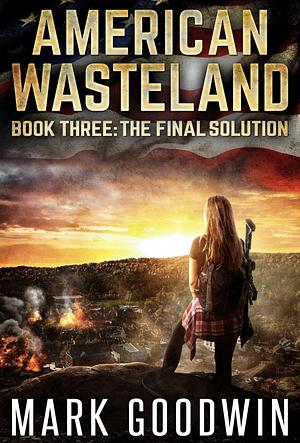 American Wastleland: The Final Solution by Mark Goodwin