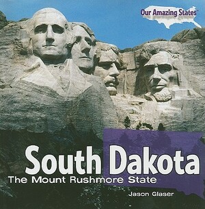 South Dakota: The Mount Rushmore State by Jason Glaser