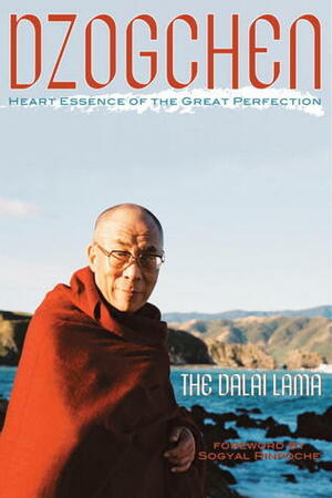 Dzogchen: The Heart Essence of the Great Perfection by Thupten Jinpa, Richard Barron, Sogyal Rinpoche, Dalai Lama XIV, Patrick D. Gaffney