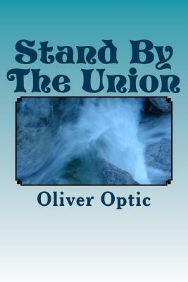 Stand By The Union by Oliver Optic