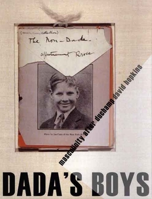 Dada's Boys: Masculinity After Duchamp by David Hopkins