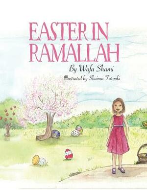 Easter in Ramallah: A Story of Childhood Memories by Wafa Shami