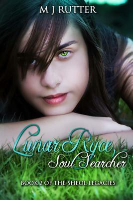 Lunar Ryce, Soul Searcher: Book Two of The Sheol Legacies by M. J. Rutter, Amygdala Design