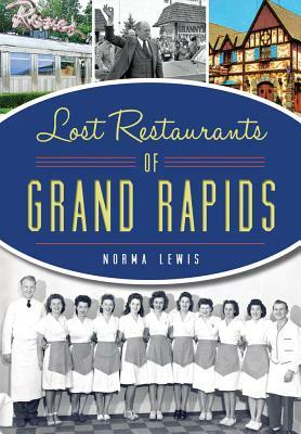 Lost Restaurants of Grand Rapids by Norma Lewis